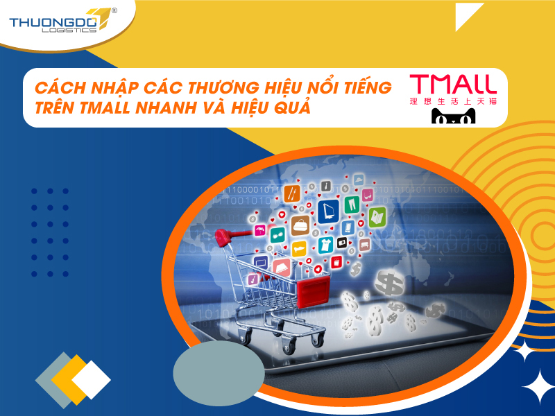  Cách nhập các thương hiệu nổi tiếng trên Tmall nhanh và hiệu quả