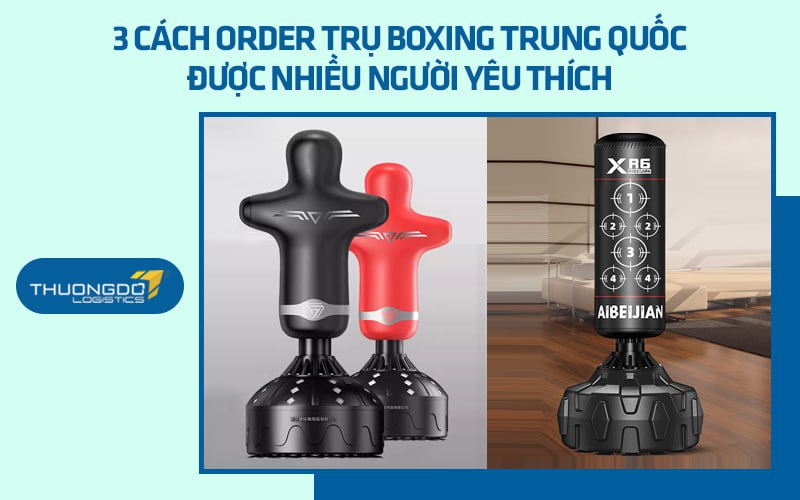 3 cách order trụ boxing Trung Quốc được nhiều người yêu thích