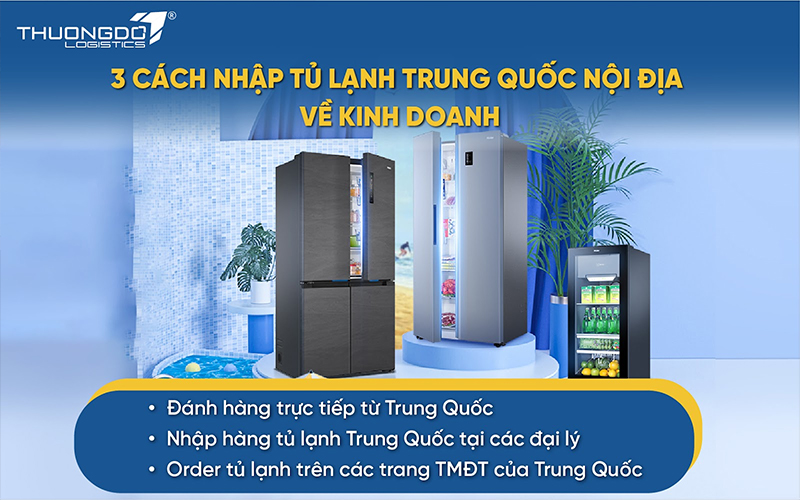  Nhập tủ lạnh Trung Quốc nội địa cực nhanh chỉ với 3 cách