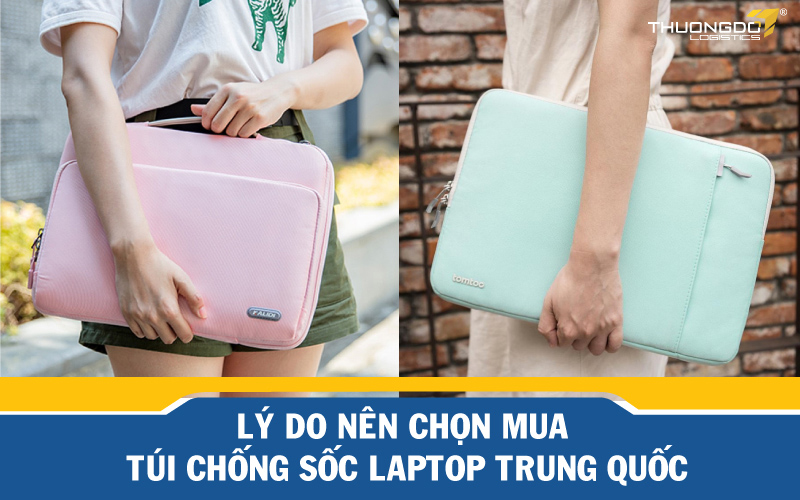     Lý do nên chọn mua túi chống sốc laptop Trung Quốc