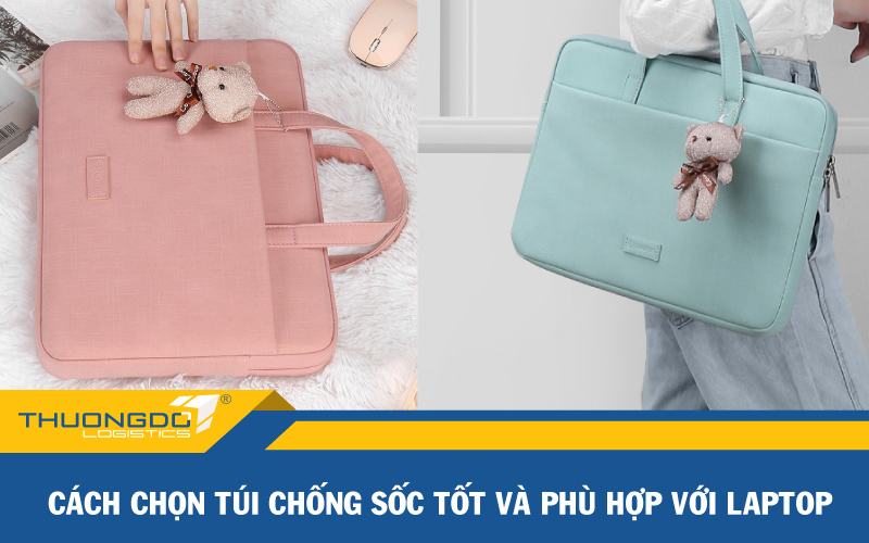  Cách chọn túi chống sốc tốt và phù hợp với laptop