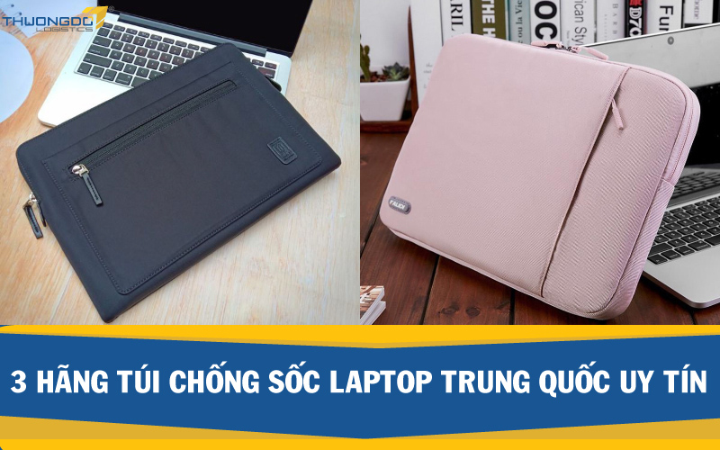  3 hãng túi chống sốc laptop Trung Quốc uy tín