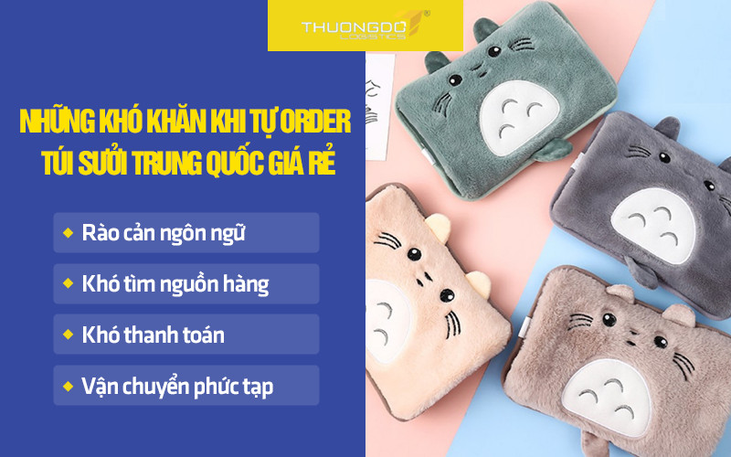 Những khó khăn khi tự order túi sưởi Trung Quốc giá rẻ