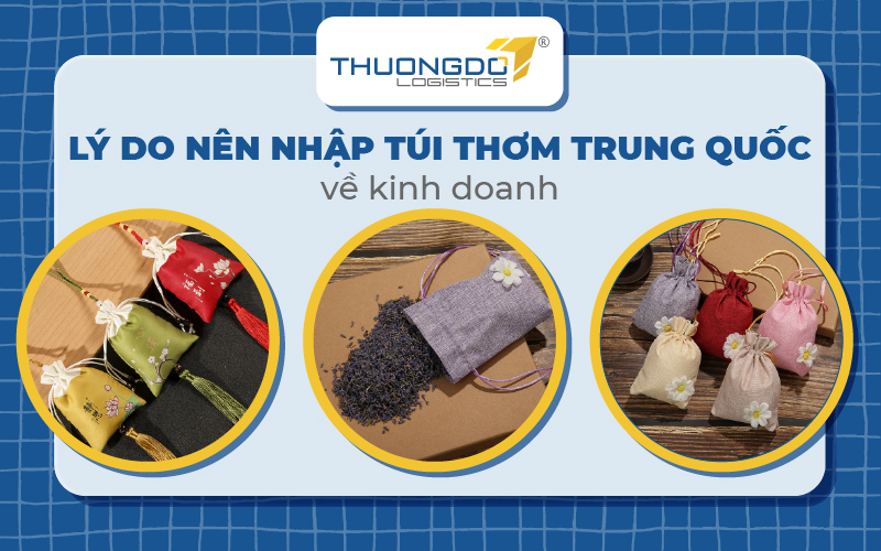  Lý do nên nhập túi thơm Trung Quốc về kinh doanh