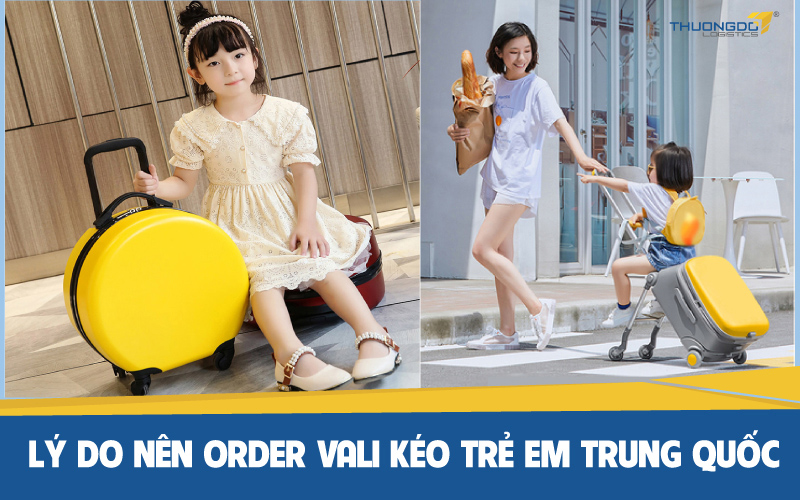  Lý do nên order vali kéo trẻ em Trung Quốc