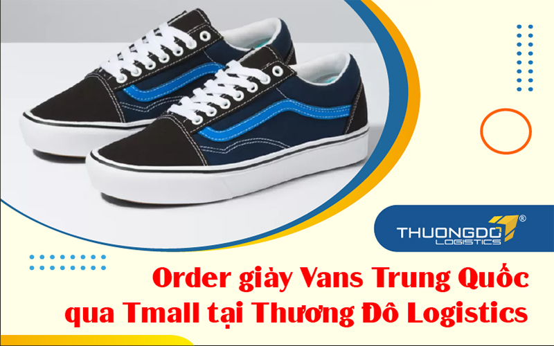  Cách order giày Vans Trung Quốc trên Tmall qua Thương Đô Logistics