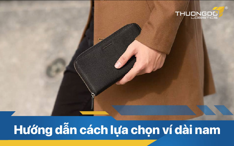  Hướng dẫn cách lựa chọn ví dài nam