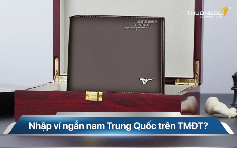  Lợi ích khi nhập ví ngắn nam Trung Quốc