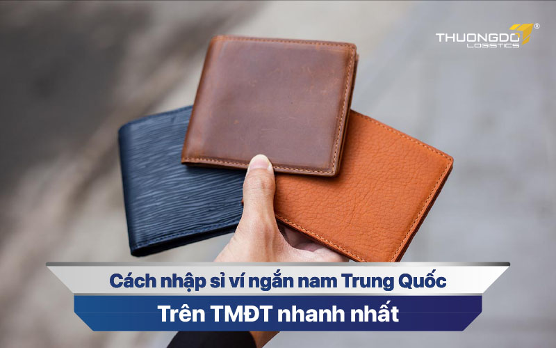  Cách nhập sỉ ví ngắn nam Trung Quốc trên TMĐT nhanh nhất