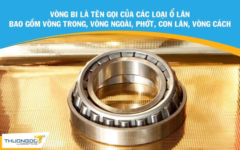  Vòng bi là tên gọi của các loại ổ lăn