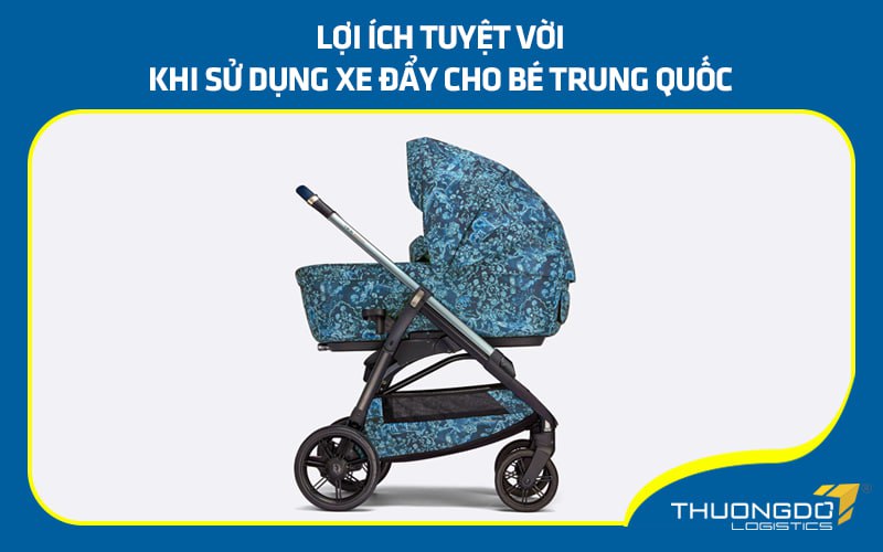  Lợi ích tuyệt vời khi sử dụng xe đẩy cho bé Trung Quốc