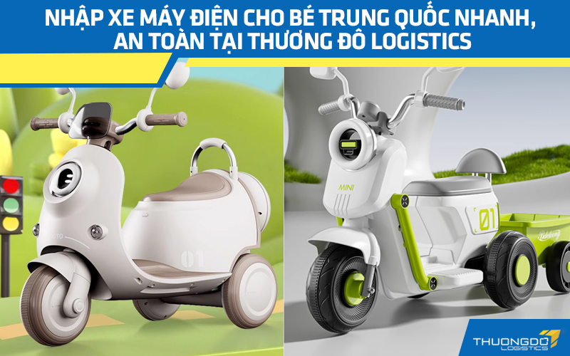 Nhập xe máy điện cho bé Trung Quốc nhanh chóng, an toàn tại Thương Đô Logistics