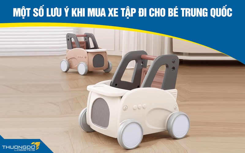 Một số lưu ý khi mua xe tập đi cho bé Trung Quốc