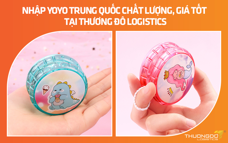 Nhập Yoyo Trung Quốc chất lượng, giá tốt tại Thương Đô Logistics