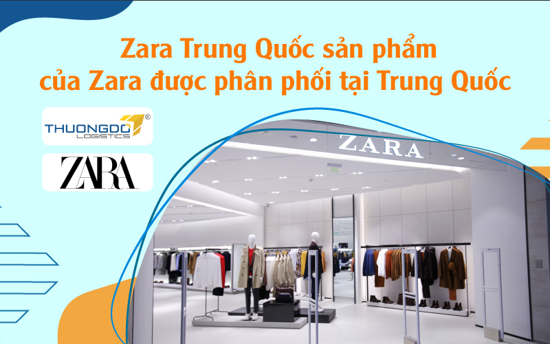 Tất tần tật về nhập hàng hiệu Zara từ Trung Quốc về Việt Nam