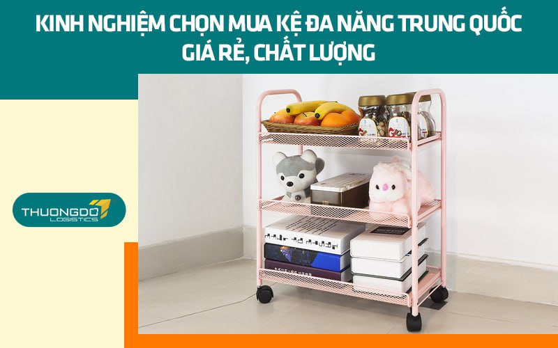  Kinh nghiệm chọn mua kệ đa năng Trung Quốc giá rẻ, chất lượng
