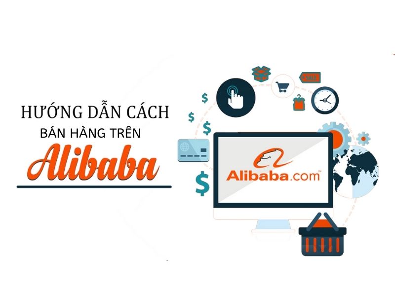 Hướng dẫn cách bán hàng trên Alibaba tại Việt Nam hiệu quả