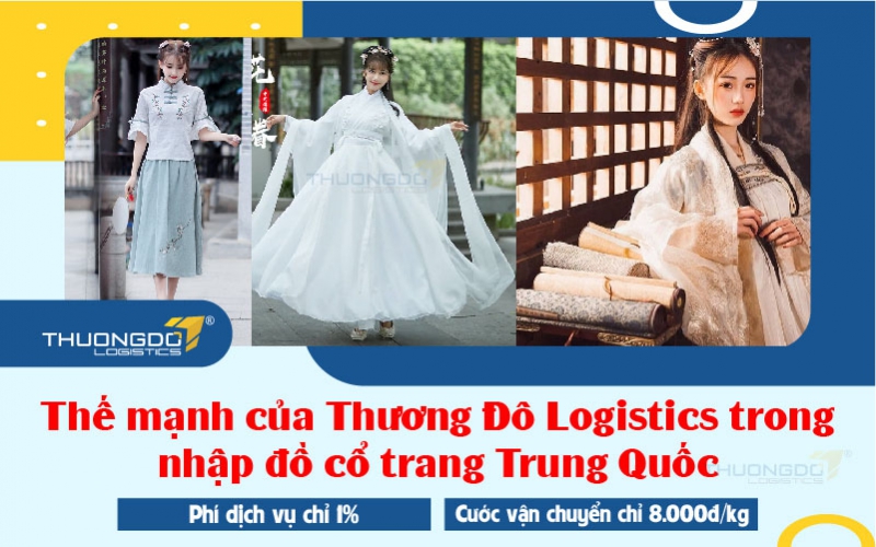 Thế mạnh của Thương Đô Logistics trong nhập đồ cổ trang Trung Quốc