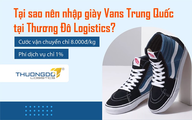 Tại sao nên nhập giày Vans Trung Quốc tại Thương Đô Logistics