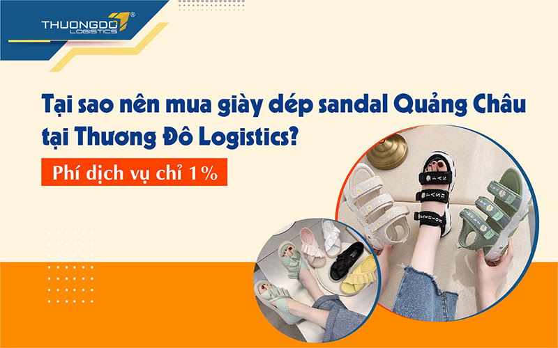 Tại sao nên mua giày dép sandal Quảng Châu tại Thương Đô Logistics?