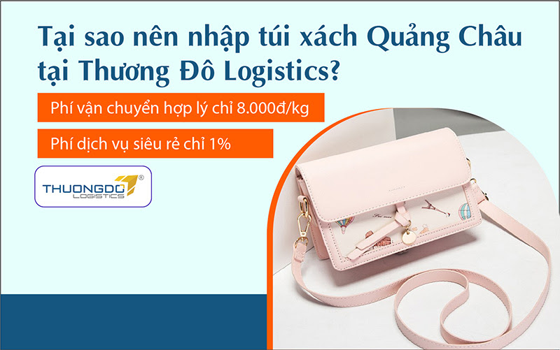 Tại sao nên nhập túi xách Quảng Châu tại Thương Đô Logistics