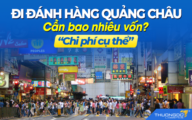 Đi đánh hàng Quảng Châu cần bao nhiêu vốn? – “Chi Phí Cụ Thể” [Cập nhật 2026]