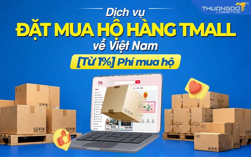 Dịch vụ đặt mua hộ hàng Tmall về Việt Nam – [Từ 1%] Phí mua hộ