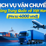 Dịch vụ vận chuyển hàng Trung Quốc về Việt Nam T8/2026 [Phí từ 4000VNĐ]