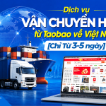 Dịch vụ vận chuyển hàng từ Taobao về Việt Nam [Chỉ từ 3-5 ngày]