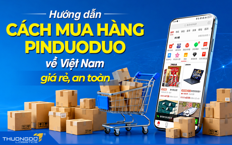 Hướng dẫn cách mua hàng Pinduoduo về Việt Nam giá rẻ, an toàn