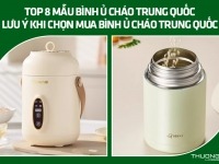 Top 8 mẫu bình ủ cháo Trung Quốc – Lưu ý khi chọn mua bình ủ cháo Trung Quốc 