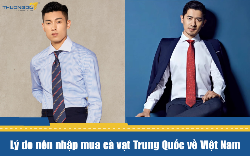 Lý do nên nhập mua cà vạt Trung Quốc về Việt Nam