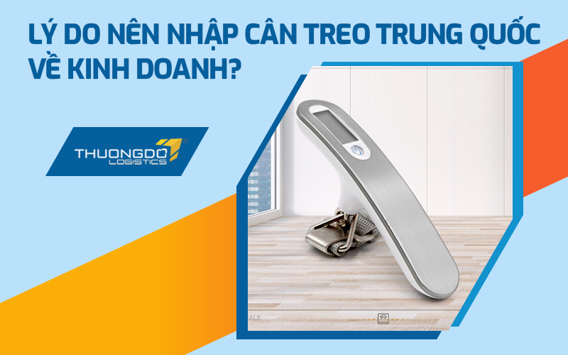 Lý do nên chọn nhập cân treo Trung Quốc về kinh doanh tại Việt Nam