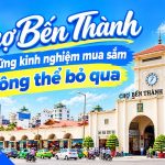 Chợ Bến Thành và những kinh nghiệm mua sắm không thể bỏ qua