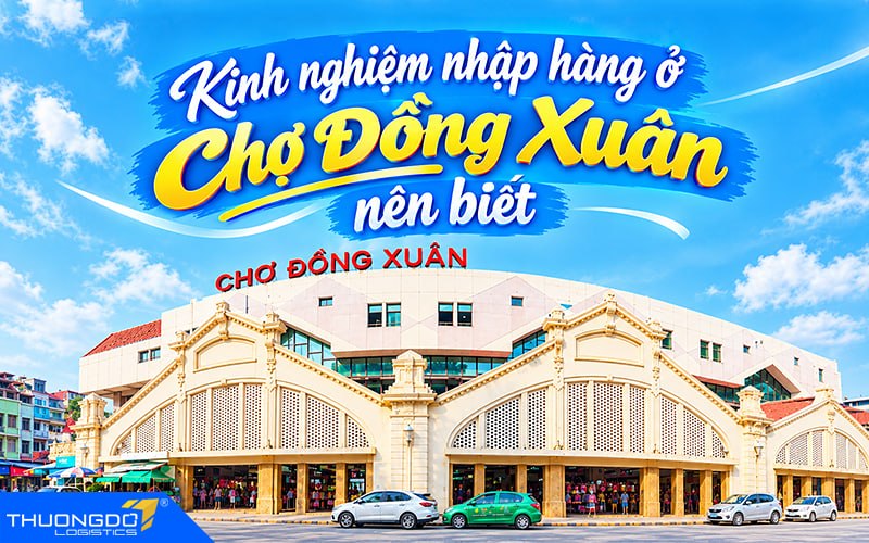Kinh nghiệm nhập hàng ở chợ Đồng Xuân Hà Nội không nên bỏ qua