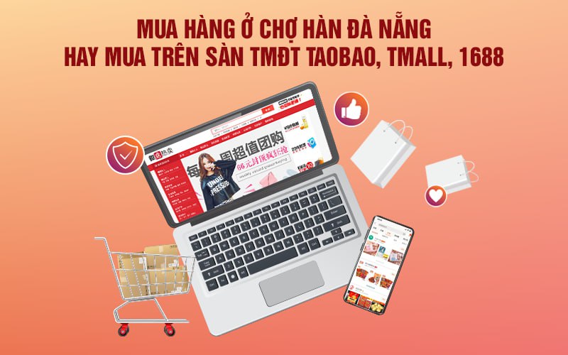 Mua hàng ở chợ Hàn Đà Nẵng hay mua trên sàn TMĐT Taobao, Tmall, 1688