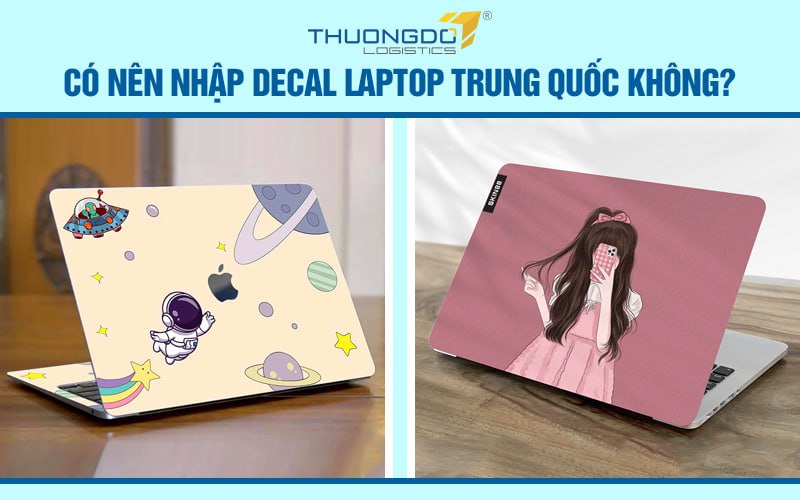 Có nên nhập decal laptop Trung Quốc không?