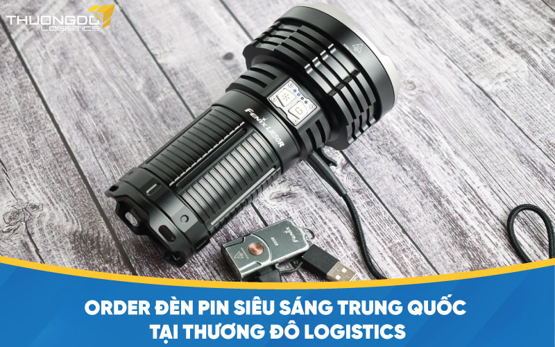 Order đèn pin siêu sáng Trung Quốc tại Thương Đô Logistics
