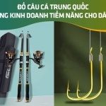 Đồ câu cá Trung Quốc – Mặt hàng kinh doanh tiềm năng cho dân buôn 
