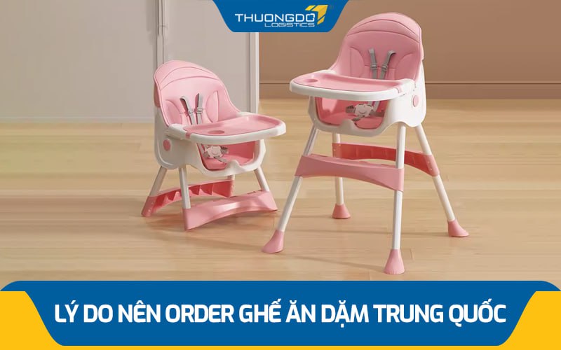Lý do nên order ghế ăn dặm Trung Quốc