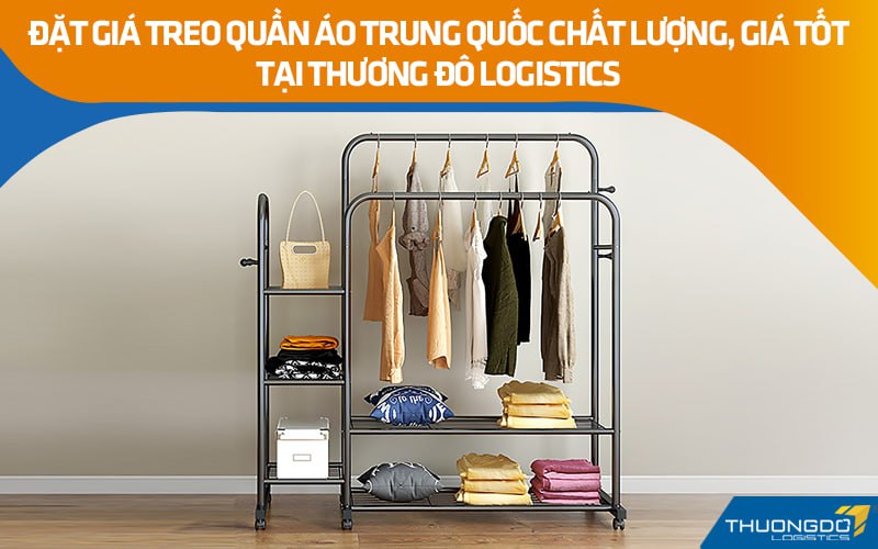 Đặt giá treo quần áo Trung Quốc chất lượng, giá tốt tại Thương Đô Logistics