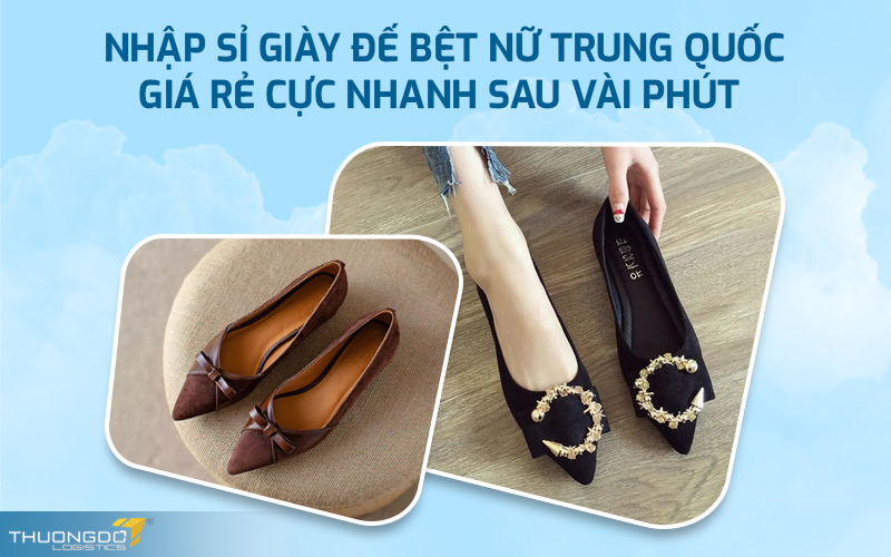 Nhập sỉ giày đế bệt nữ Trung Quốc giá rẻ cực nhanh trên TMĐT