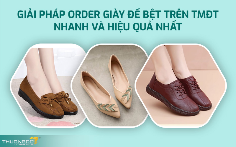 Giải pháp order giày đế bệt trên TMĐT nhanh và hiệu quả nhất