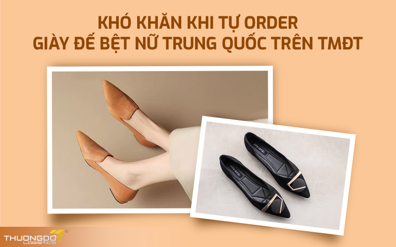 Khó khăn khi tự order giày đế bệt nữ Trung Quốc trên TMĐT