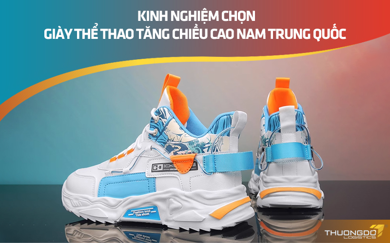 Kinh nghiệm chọn giày thể thao tăng chiều cao nam Trung Quốc