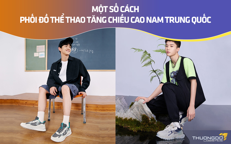 Một số cách phối đồ thể thao tăng chiều cao nam Trung Quốc