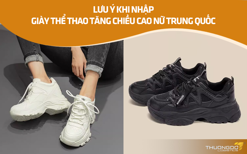 Lưu ý khi nhập giày thể thao tăng chiều cao nữ Trung Quốc