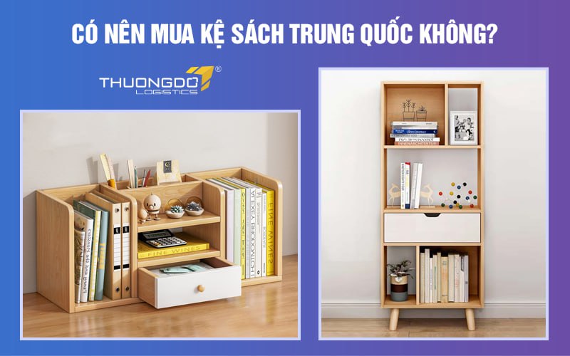 Có nên mua kệ sách Trung Quốc không?