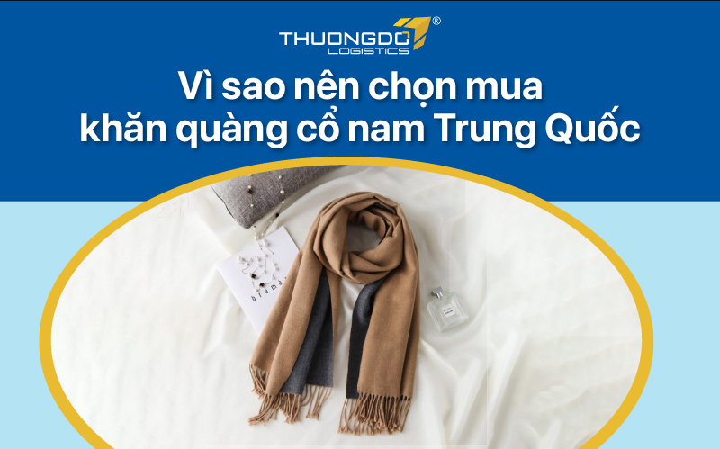 Vì sao nên chọn mua khăn quàng cổ nam Trung Quốc