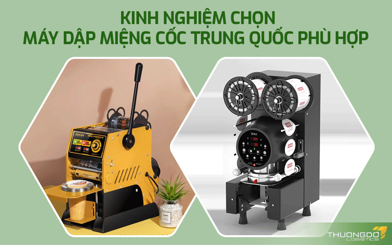 Kinh nghiệm chọn máy dập miệng cốc Trung Quốc phù hợp